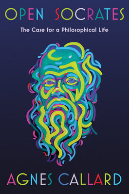 Cover Image for Open Socrates: The Case for a Philosophical Life -- Agnes Callard, Hardcover