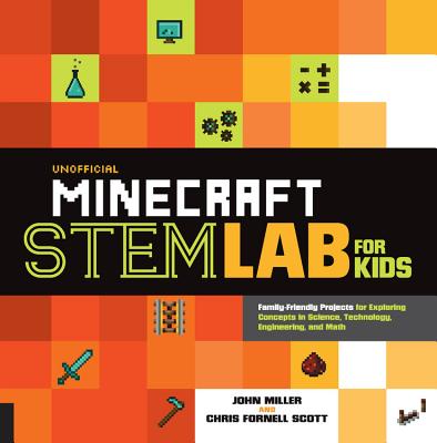 Cover Image for Unofficial Minecraft Stem Lab for Kids: Family-Friendly Projects for Exploring Concepts in Science, Technology, Engineering, and Math -- John Miller, Paperback