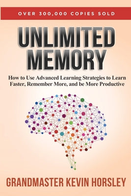Cover Image for Unlimited Memory: How to Use Advanced Learning Strategies to Learn Faster, Remember More and be More Productive -- Kevin Horsley, Paperback