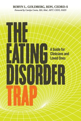 Cover Image for The Eating Disorder Trap: A Guide for Clinicians and Loved Ones -- Rdn Cedrd-S Goldberg, Paperback