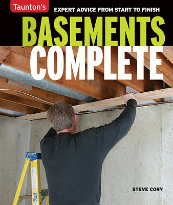 Cover Image for Basements Complete: Expert Advice from Start to Finish -- Steve Cory, Paperback