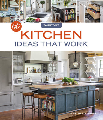 Cover Image for All New Kitchen Ideas That Work: Solutions for Planning, Remodeling, and Optimizing Your Kitchen's Style and Workflow -- Heather J. Paper, Paperback