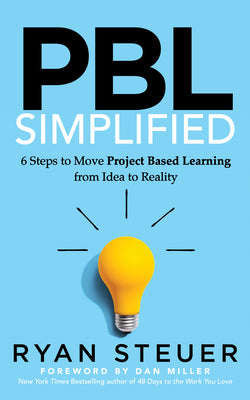 Cover Image for Pbl Simplified: 6 Steps to Move Project Based Learning from Idea to Reality -- Ryan Steuer, Paperback