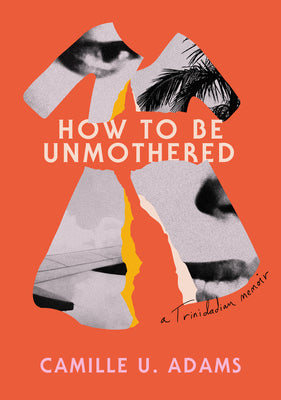 Cover Image for How to Be Unmothered: A Trinidadian Memoir -- Camille U. Adams, Paperback