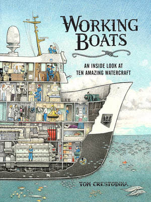 Cover Image for Working Boats: An Inside Look at Ten Amazing Watercraft -- Tom Crestodina, Hardcover