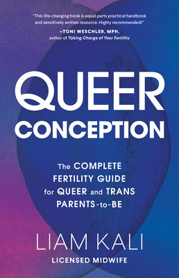 Cover Image for Queer Conception: The Complete Fertility Guide for Queer and Trans Parents-To-Be -- Liam Kali, Paperback