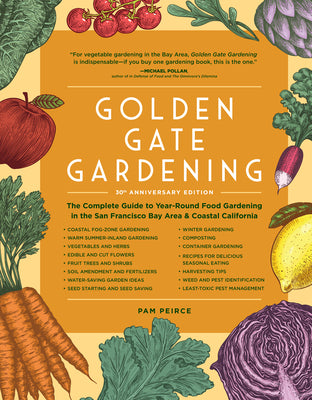 Cover Image for Golden Gate Gardening, 30th Anniversary Edition: The Complete Guide to Year-Round Food Gardening in the San Francisco Bay Area & Coastal California -- Pam Peirce, Paperback
