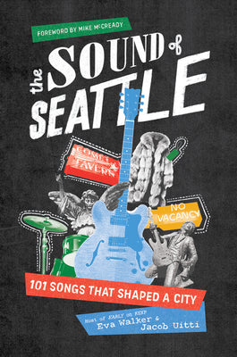 Cover Image for The Sound of Seattle: 101 Songs That Shaped a City -- Eva Walker, Paperback
