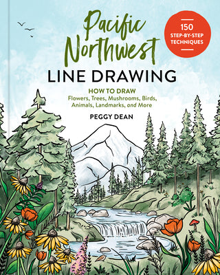 Cover Image for Pacific Northwest Line Drawing: How to Draw Flowers, Trees, Mushrooms, Birds, Animals, Landmarks, and More -- Peggy Dean, Paperback