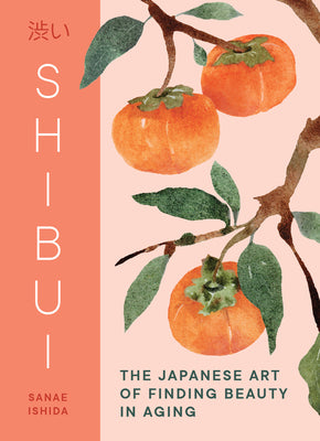 Cover Image for Shibui: The Japanese Art of Finding Beauty in Aging -- Sanae Ishida, Hardcover