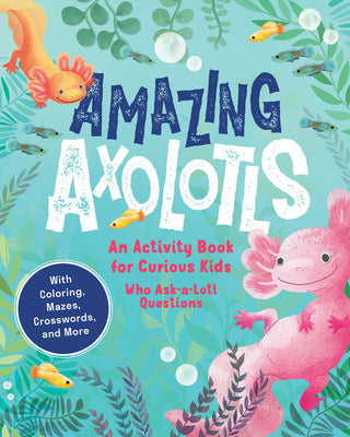 Cover Image for Amazing Axolotls: An Activity Book for Kids with Coloring, Mazes, Crosswords, and More -- Little Bigfoot, Paperback