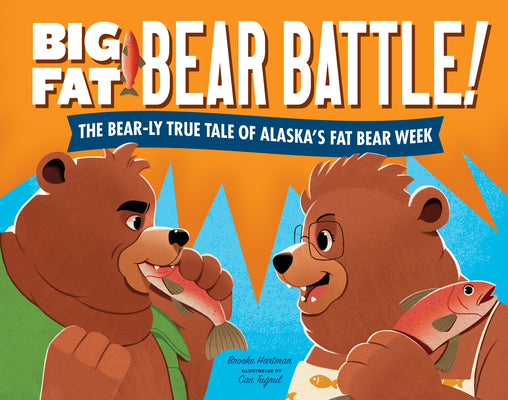 Cover Image for Big Fat Bear Battle!: The Bear-Ly True Tale of Alaska's Fat Bear Week -- Brooke Hartman, Hardcover
