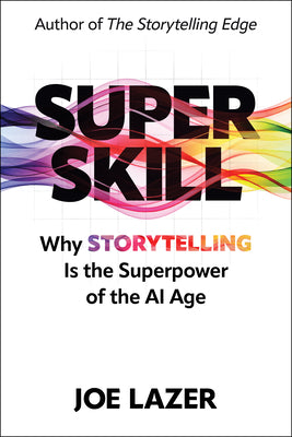 Cover Image for Super Skill: Why Storytelling Is the Superpower of the AI Age -- Joe Lazer, Hardcover