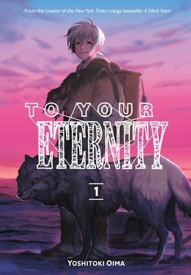 Cover Image for To Your Eternity 1 -- Yoshitoki Oima, Paperback