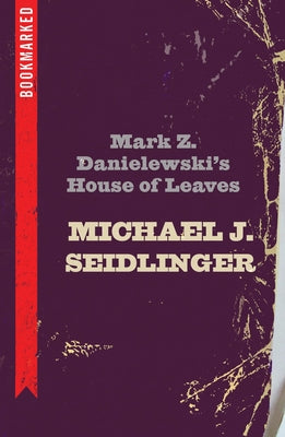 Cover Image for Mark Z. Danielewski's House of Leaves: Bookmarked -- Michael Seidlinger, Paperback