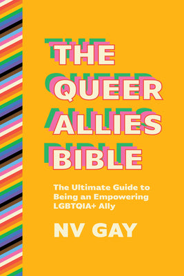 Cover Image for The Queer Allies Bible: The Ultimate Guide to Being an Empowering Lgbtqia+ Ally -- Nv Gay, Paperback