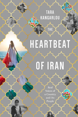 Cover Image for The Heartbeat of Iran: Real Voices of a Country and Its People -- Tara Kangarlou, Paperback