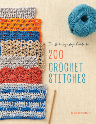 Cover Image for The Step-By-Step Guide to 200 Crochet Stitches -- Tracey Todhunter, Paperback