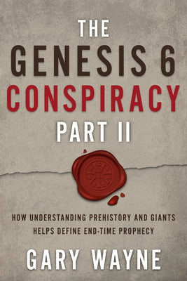 Cover Image for The Genesis 6 Conspiracy Part II: How Understanding Prehistory and Giants Helps Define End-Time Prophecy -- Gary Wayne, Paperback