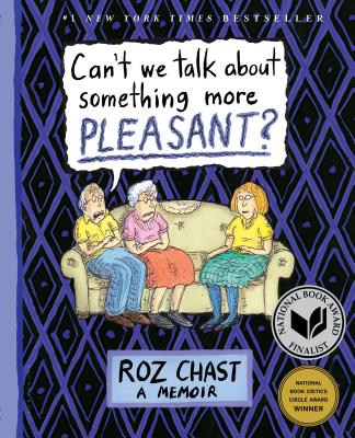Cover Image for Can't We Talk about Something More Pleasant?: A Memoir -- Roz Chast, Paperback