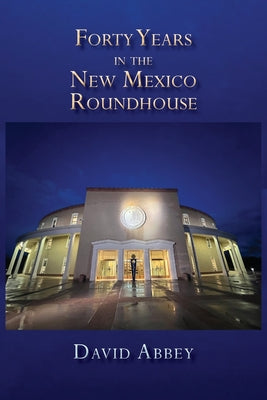 Cover Image for Forty Years in the New Mexico Roundhouse -- David Abbey, Paperback