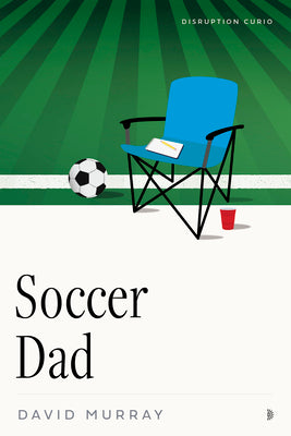 Cover Image for Soccer Dad -- David Murray, Paperback