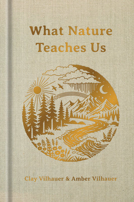 Cover Image for What Nature Teaches Us: A Book about Being the Light -- Clay Vilhauer, Hardcover
