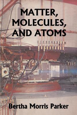 Cover Image for Matter, Molecules, and Atoms (Yesterday's Classics) -- Bertha Morris Parker, Paperback