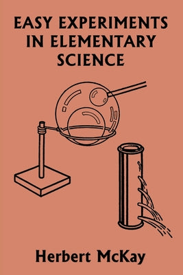 Cover Image for Easy Experiments in Elementary Science (Yesterday's Classics) -- Herbert McKay, Paperback