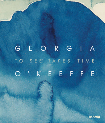 Cover Image for Georgia O'Keeffe: To See Takes Time -- Georgia O'Keeffe, Hardcover