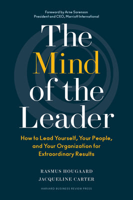 Cover Image for The Mind of the Leader: How to Lead Yourself, Your People, and Your Organization for Extraordinary Results -- Rasmus Hougaard, Hardcover