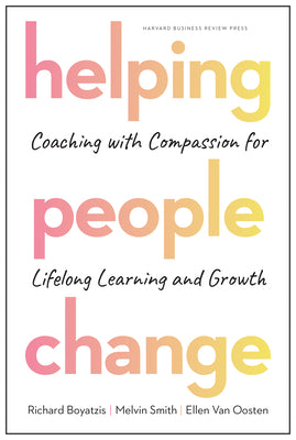 Cover Image for Helping People Change: Coaching with Compassion for Lifelong Learning and Growth -- Richard Boyatzis, Hardcover