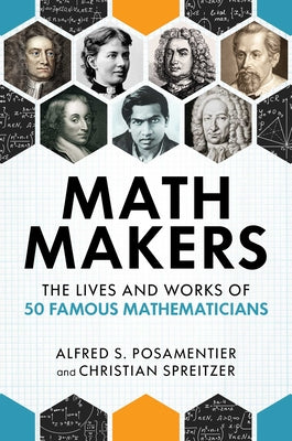 Cover Image for Math Makers: The Lives and Works of 50 Famous Mathematicians -- Alfred S. Posamentier, Hardcover