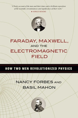 Cover Image for Faraday, Maxwell, and the Electromagnetic Field: How Two Men Revolutionized Physics -- Nancy Forbes, Paperback