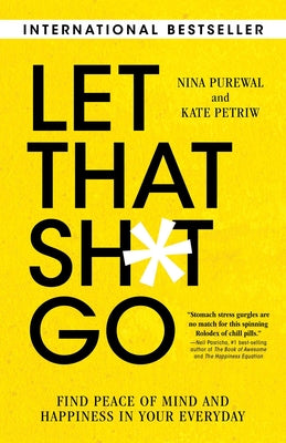 Cover Image for Let That Sh*t Go: Find Peace of Mind and Happiness in Your Everyday -- Nina Purewal, Paperback