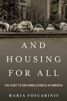Cover Image for And Housing for All: The Fight to End Homelessness in America -- Maria Foscarinis, Hardcover