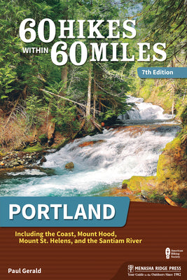 Cover Image for 60 Hikes Within 60 Miles: Portland: Including the Coast, Mount Hood, Mount St. Helens, and the Santiam River -- Paul Gerald, Paperback