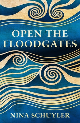 Cover Image for Open the Floodgates -- Nina Schuyler, Hardcover