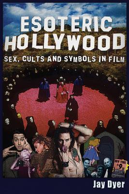 Cover Image for Esoteric Hollywood: Sex, Cults and Symbols in Film -- Jay Dyer, Paperback