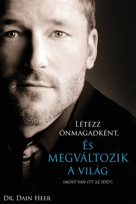 Cover Image for Létezz önmagadként, és megváltozik a világ (Hungarian) -- Dain Heer, Paperback
