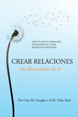 Cover Image for Crear relaciones sin divorciarte de ti (Spanish) -- Gary M. Douglas, Paperback
