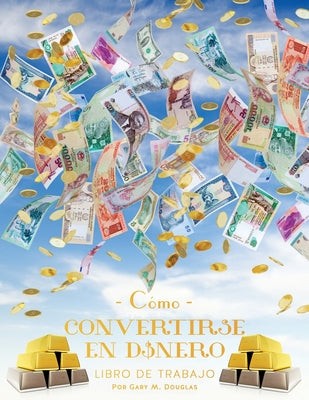 Cover Image for Como Convertirse en Dinero Libro de Trabajo Segunda edición (Spanish) -- Gary M. Douglas, Paperback