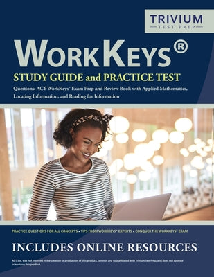 Cover Image for WorkKeys Study Guide and Practice Test Questions: ACT WorkKeys Exam Prep and Review Book with Applied Mathematics, Locating Information, and Reading f -- Trivium Exam Prep Team, Paperback
