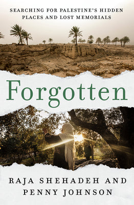 Cover Image for Forgotten: Searching for Palestine's Hidden Places and Lost Memorials -- Raja Shehadeh, Paperback
