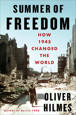 Cover Image for Summer of Freedom: How 1945 Changed the World -- Oliver Hilmes, Hardcover