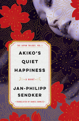 Cover Image for Akiko's Quiet Happiness: The Japan Trilogy, Vol. 1 -- Jan-Philipp Sendker, Paperback