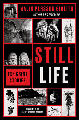 Cover Image for Still Life: Ten Crime Stories -- Malin Persson Giolito, Paperback