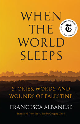Cover Image for When the World Sleeps: Stories, Words, and Wounds of Palestine -- Francesca Albanese, Hardcover