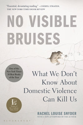 Cover Image for No Visible Bruises: What We Don't Know about Domestic Violence Can Kill Us -- Rachel Louise Snyder, Paperback