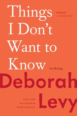 Cover Image for Things I Don't Want to Know: On Writing -- Deborah Levy, Paperback